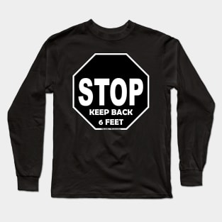 STOP, KEEP BACK 6 FEET Long Sleeve T-Shirt